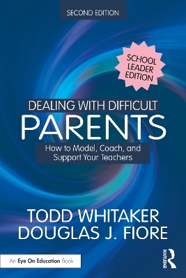 Dealing with Difficult Parents (School Leader Edition) - Todd Whitaker, Douglas J. Fiore