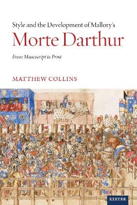 Style and the Development of Malory&rsquo;s Morte Darthur - Matthew Collins