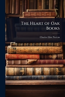 The Heart of Oak Books - Charles Eliot Norton