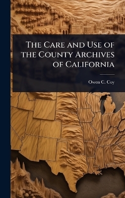 The Care and Use of the County Archives of California