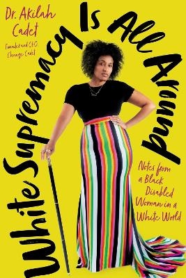 White Supremacy Is All Around - Akilah Cadet