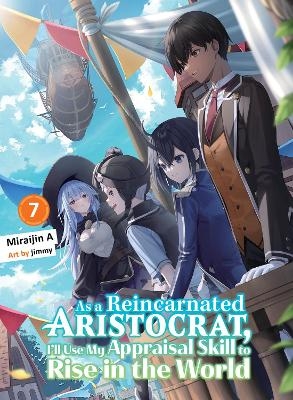 As a Reincarnated Aristocrat, I'll Use My Appraisal Skill to Rise in the World 7 (light novel) - Miraijin A