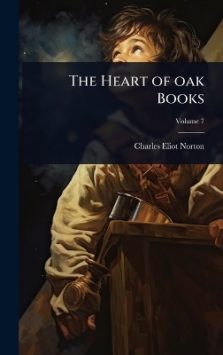 The Heart of oak Books - Charles Eliot Norton