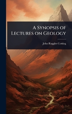 A Synopsis of Lectures on Geology - John Ruggles Cotting