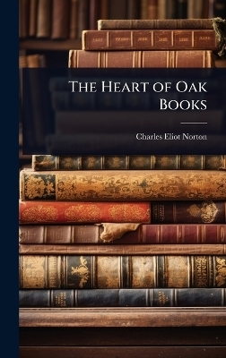 The Heart of Oak Books - Charles Eliot Norton