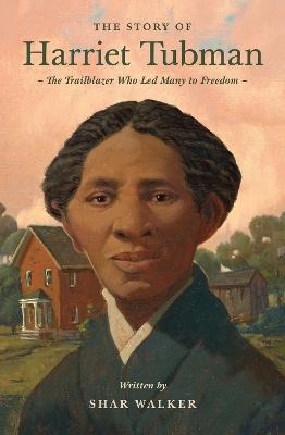 The Story of Harriet Tubman - Shar Walker