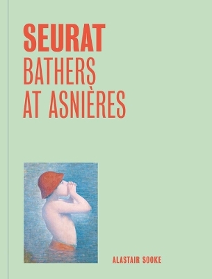 Seurat: Bathers at Asnieres (One Painting, One Story) - Alastair Sooke