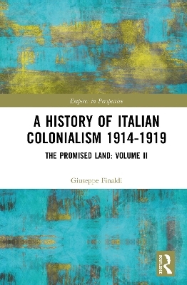 A History of Italian Colonialism 1914-1919 - Giuseppe Finaldi