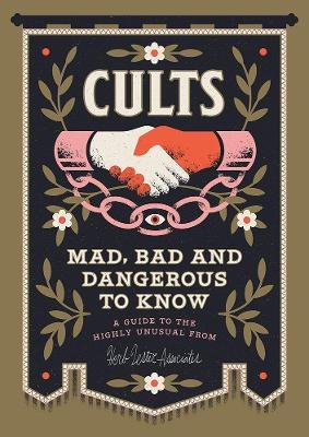 Cults! Mad, Bad and Dangerous to Know