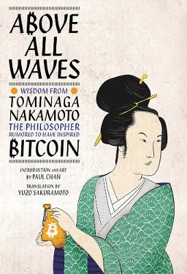 Above All Waves: Wisdom from Tominaga Nakamoto, the Philosopher Rumored to Have Inspired Bitcoin - Chan Paul