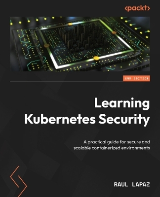 Learning Kubernetes Security - Raul Lapaz
