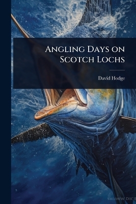 Angling Days on Scotch Lochs - David Hodge