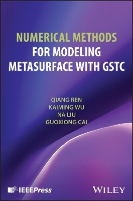 Numerical Methods for Modeling Metasurface with Gstc - Qiang Ren, Na Liu, Guoxiong Cai