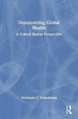 Decolonizing Global Health - Ferdinand C Mukumbang