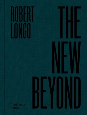 Robert Longo: The New Beyond - Longo Robert