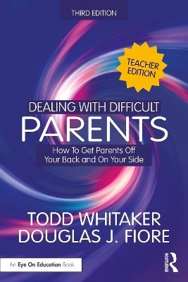 Dealing with Difficult Parents (Teacher Edition) - Todd Whitaker, Douglas J. Fiore
