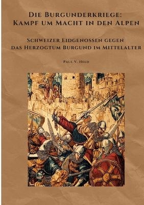 Die Burgunderkriege: Kampf um Macht in den Alpen