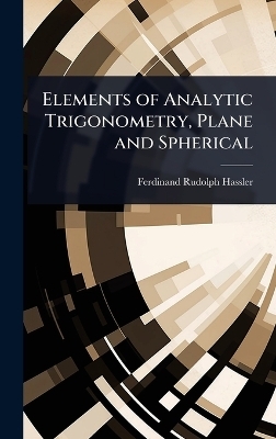 Elements of Analytic Trigonometry, Plane and Spherical