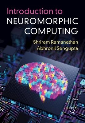 Introduction to Neuromorphic Computing - Shriram Ramanathan, Abhronil Sengupta