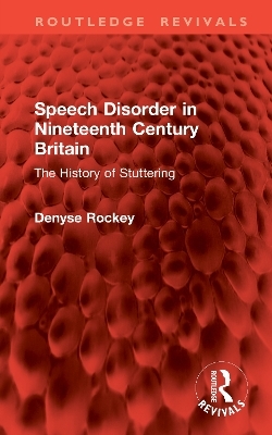 Speech Disorder in Nineteenth Century Britain - Denyse Rockey