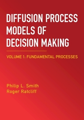 Diffusion Process Models of Decision Making: Volume 1 - Philip L. Smith, Roger Ratcliff
