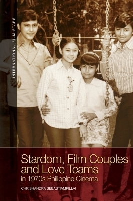 Stardom, Film Couples and Love Teams in 1970s Philippine Cinema - Chrishandra Sebastiampillai