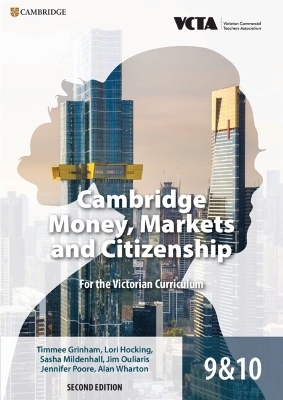 Cambridge Money, Markets and Citizenship for the Victorian Curriculum 9&10 - Timmee Grinham, Lori Hocking, Sasha Mildenhall, Jim Ouliaris, Jennifer Poore