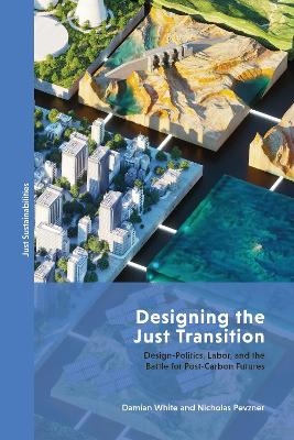 Designing the Just Transition - Damian White, Nicholas Pevzner