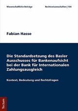 Die Standardsetzung des Basler Ausschusses f&uuml;r Bankenaufsicht bei der Bank f&uuml;r Internationalen Zahlungsausgleich - Fabian Hasse