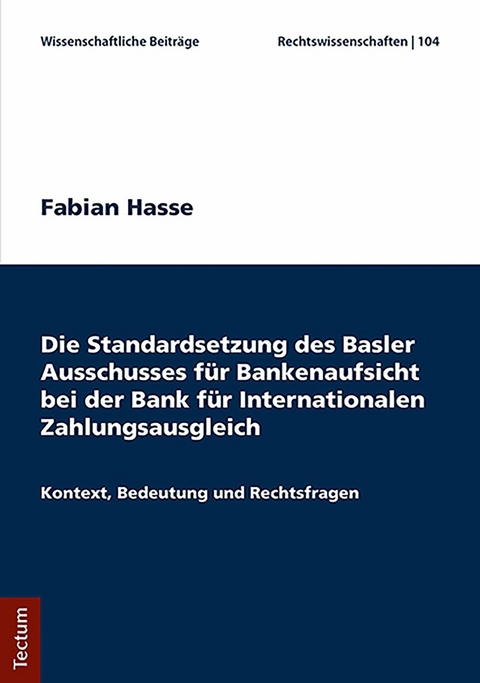 Die Standardsetzung des Basler Ausschusses f&uuml;r Bankenaufsicht bei der Bank f&uuml;r Internationalen Zahlungsausgleich - Fabian Hasse