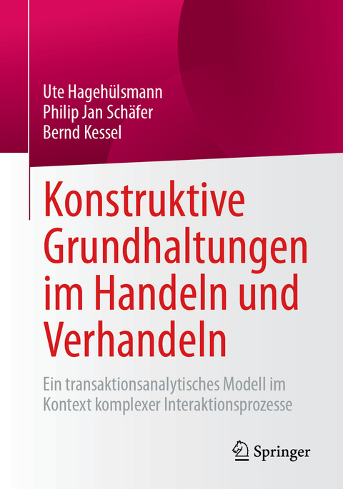 Konstruktive Grundhaltungen im Handeln und Verhandeln - Ute Hagehülsmann, Philip Jan Schäfer, Bernd Kessel