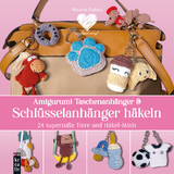 Amigurumi Taschenanh&auml;nger & Schl&uuml;sselanh&auml;nger h&auml;keln - Manuela Ballack