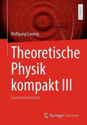 Theoretische Physik kompakt III - Wolfgang Cassing
