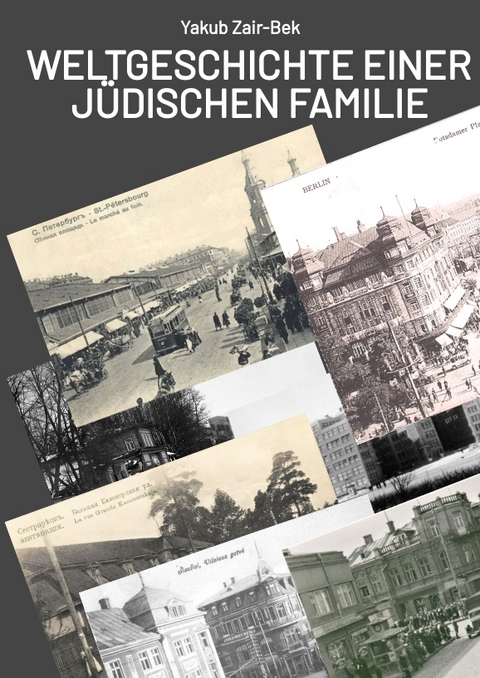 Weltgeschichte einer j&uuml;dischen Familie - Yakub Zair-Bek