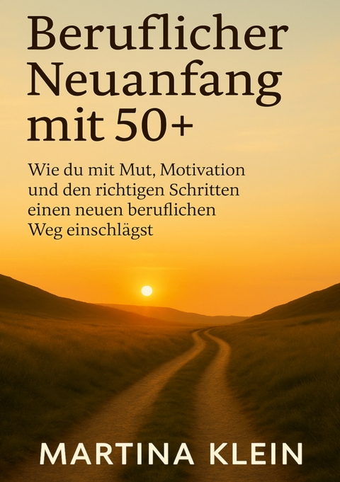 Beruflicher Neuanfang mit 50+ (bebildert) - Martina Klein