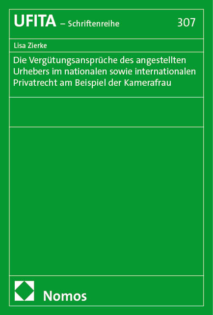 Die Verg&uuml;tungsanspr&uuml;che des angestellten Urhebers im nationalen sowie internationalen Privatrecht am Beispiel der Kamerafrau - Lisa Zierke