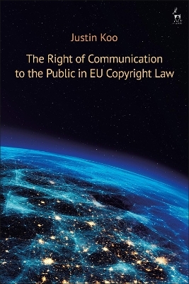 The Right of Communication to the Public in EU Copyright Law - Justin Koo
