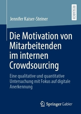 Die Motivation von Mitarbeitenden im internen Crowdsourcing - Jennifer Kaiser-Steiner
