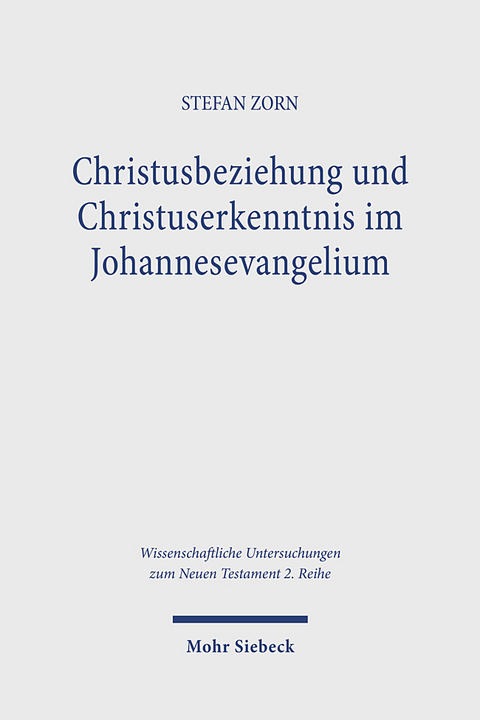Christusbeziehung und Christuserkenntnis im Johannesevangelium - Stefan Zorn