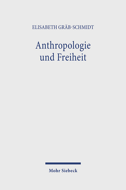 Anthropologie und Freiheit - Elisabeth Gräb-Schmidt