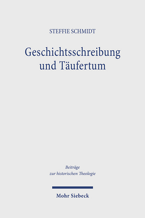 Geschichtsschreibung und Täufertum - Steffie Schmidt