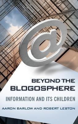 Beyond the Blogosphere - Aaron Barlow, Robert Leston Ph.D.