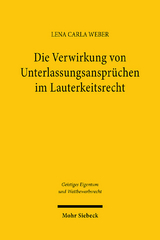 Die Verwirkung von Unterlassungsanspr&uuml;chen im Lauterkeitsrecht - Lena Carla Weber