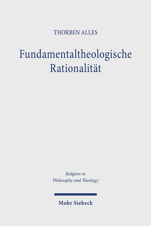 Fundamentaltheologische Rationalit&auml;t - Thorben Alles