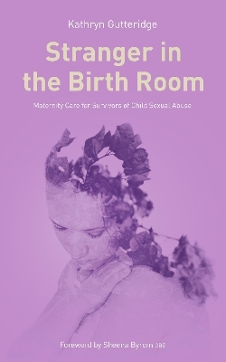 Stranger in the Birth Room - Dr. Kathryn Gutteridge
