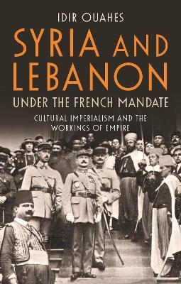 Syria and Lebanon Under the French Mandate - Idir Ouahes