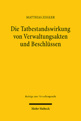 Die Tatbestandswirkung von Verwaltungsakten und Beschl&uuml;ssen - Matthias Ziegler