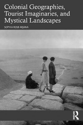 Colonial Geographies, Tourist Imaginaries, and Mystical Landscapes - Sophia Rose Arjana