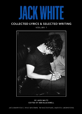 Jack White Complete Lyrics and Selected Writing - Jack White