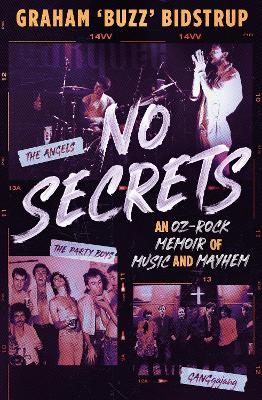 No Secrets: A classic Aussie pub rock memoir for readers of Jimmy Barnes, Jim Moginie and Rick Rubin - Graham Bidstrup